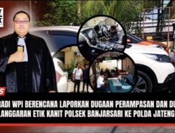 FERADI WPI akan Laporkan Oknum DC dan Finance yang mengutus dgn Dugaan Perampasan dan Dugaan Pelanggaran Etik Kanit Polsek Banjarsari ke Polda Jateng