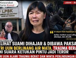 Melihat Suami Dihajar & Dibawa Paksa, istri Fam Fuk Tjhong/UUN berlinang air mata, trauma berat, Kini Suara Ketukan Pintu jadi teror
